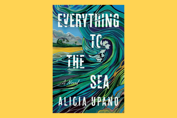 Coexisting Contradictions: A Review of Alicia Upano’s Everything to the Sea