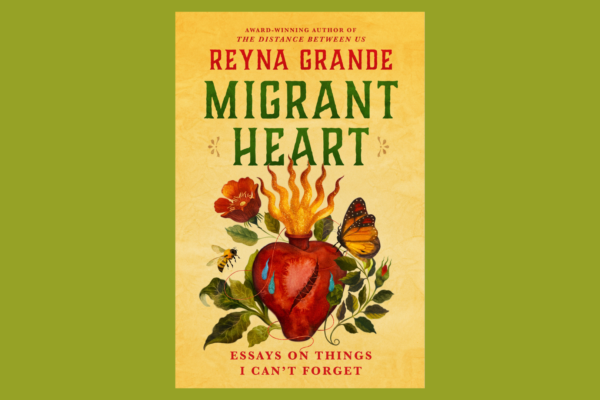 Writing About Immigrant Trauma From a Reparative Lens: A review of reyna grande’s migrant heart
